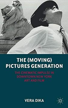 portada The (Moving) Pictures Generation: The Cinematic Impulse in Downtown new York art and Film (in English)