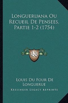 portada Longueruana Ou Recueil De Pensees, Partie 1-2 (1754) (en Francés)