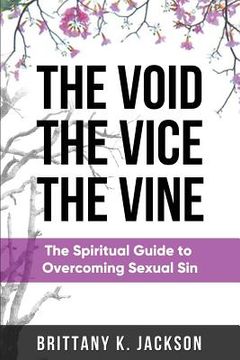 portada The Void the Vice the Vine: The Spiritual Guide to Overcoming Sexual Sin (en Inglés)