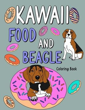 portada Kawaii Food and Beagle Coloring Book: Coloring Books for Adults, Coloring Book with Food Menu and Funny Beagle, Dog Lover Coloring Page (en Inglés)