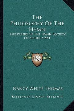 portada the philosophy of the hymn: the papers of the hymn society of america xxi (in English)