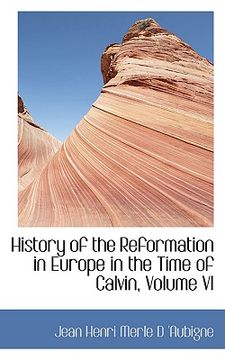 portada history of the reformation in europe in the time of calvin, volume vi (en Inglés)