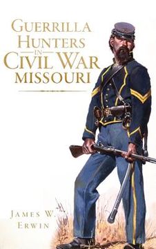 portada Guerrilla Hunters in Civil War Missouri (en Inglés)