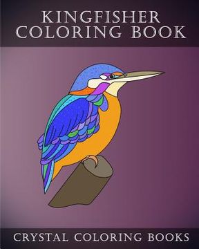 portada Kingfisher Coloring Book: 30 Adorably Cute Simple Easy Hand Drawn Kingfisher Coloring Pages For Adults, Grown Ups And Childern.