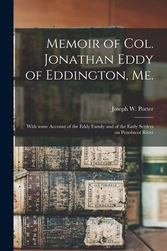 portada Memoir of Col. Jonathan Eddy of Eddington, Me. [microform]: With Some Account of the Eddy Family and of the Early Settlers on Penobscot River (en Inglés)
