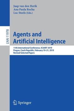 portada Agents and Artificial Intelligence: 11th International Conference, Icaart 2019, Prague, Czech Republic, February 19-21, 2019, Revised Selected Papers (en Inglés)