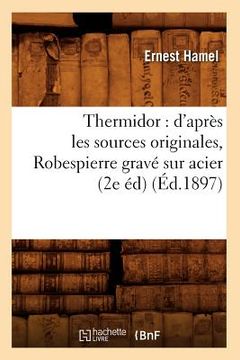 portada Thermidor: d'Après Les Sources Originales, Robespierre Gravé Sur Acier (2e Éd) (Éd.1897) (en Francés)