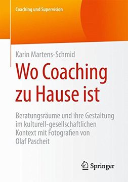 portada Wo Coaching zu Hause Ist: Beratungsräume und Ihre Gestaltung im Kulturell-Gesellschaftlichen Kontext mit Fotografien von Olaf Pascheit (Coaching und Supervision) (in German)