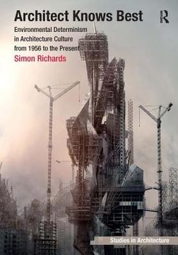 portada Architect Knows Best: Environmental Determinism in Architecture Culture from 1956 to the Present (en Inglés)