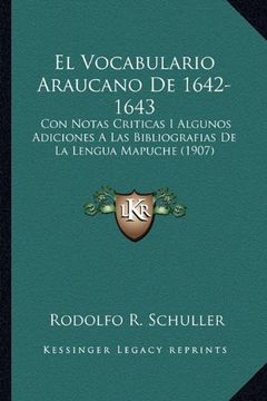 portada El Vocabulario Araucano de 1642-1643: Con Notas Criticas i Algunos Adiciones a las Bibliografias de la Lengua Mapuche (1907)