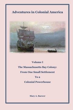 portada Adventures in Colonial America: Volume 1:  The Massachusetts Bay Colony:  From One Small Settlement to a Colonial Powerhouse
