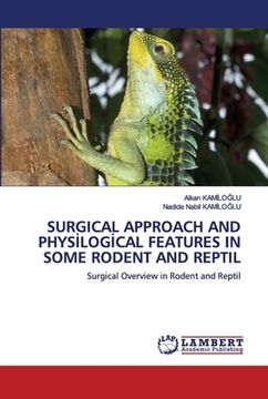 portada Surgical Approach and Physİlogİcal Features in Some Rodent and Reptil