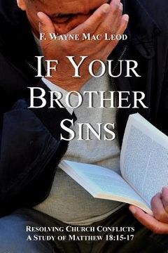 portada If Your Brother Sins: Resolving Church Conflicts: A Study of Matthew 18:15-17 (en Inglés)