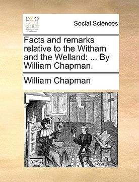portada facts and remarks relative to the witham and the welland: by william chapman. (in English)