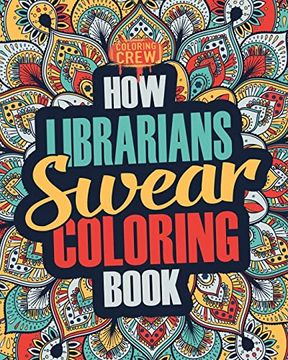 portada How Librarians Swear Coloring Book: A Funny, Irreverent, Clean Swear Word Librarian Coloring Book Gift Idea (Librarian Coloring Books) (en Inglés)