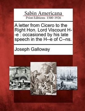 portada a letter from cicero to the right hon. lord viscount h--e: occasioned by his late speech in the h--e of c--ns.