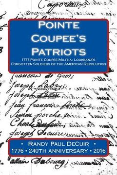 portada Pointe Coupee's Patriots: 1777 Pointe Coupee Militia: Louisiana's Forgotten Soldiers of the American Revolution (en Inglés)