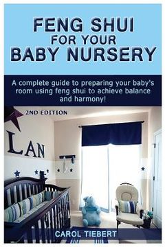 portada Feng Shui for Your Baby Nursery: A Complete Guide to Preparing Your Baby's Room Using Feng Shui to Achieve Balance and Harmony! (in English)