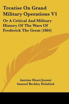 portada treatise on grand military operations v1: or a critical and military history of the wars of frederick the great (1864) (en Inglés)