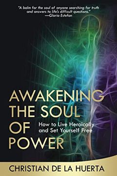 portada Awakening the Soul of Power: How to Live Heroically and set Yourself Free (in English)
