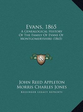 portada evans, 1865: a genealogical history of the family of evans of montgomerysa genealogical history of the family of evans of montgomer (in English)