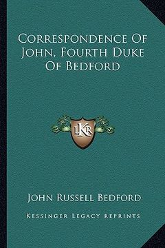 portada correspondence of john, fourth duke of bedford (in English)