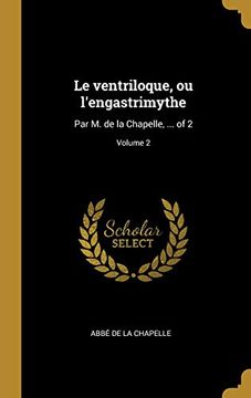 portada Le Ventriloque, Ou l'Engastrimythe: Par M. de la Chapelle, ... of 2; Volume 2 (en Francés)