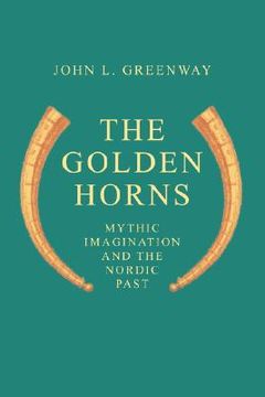 portada the golden horns: mythic imagination and the nordic past (en Inglés)