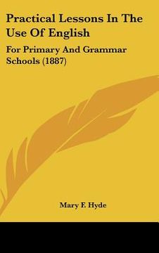 portada practical lessons in the use of english: for primary and grammar schools (1887) (en Inglés)
