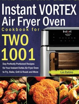 portada Instant Vortex air Fryer Oven Cookbook for Two: 1001-Day Perfectly Portioned Recipes for Your Instant Vortex air Fryer Oven to Fry, Bake, Grill & Roast and More 