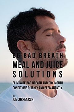 portada 86 Bad Breath Meal and Juice Solutions: Eliminate Bad Breath and Dry Mouth Conditions Quickly and Permanently