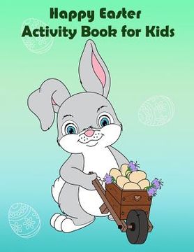 portada Happy Easter Activity Book for Kids: : Fun Easter Activity, Coloring, Dot to Dot, Color by number, Mazes, Trace line, Word search, and More. (en Inglés)