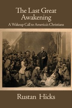 portada The Last Great Awakening: A Wakeup Call to America's Christians (en Inglés)