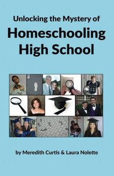 portada Unlocking the Mystery of Homeschooling High School