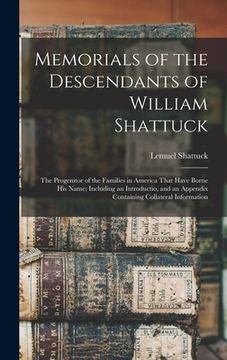 portada Memorials of the Descendants of William Shattuck: The Progenitor of the Families in America That Have Borne His Name; Including an Introductio, and an (en Inglés)