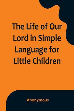 portada The Life of Our Lord in Simple Language for Little Children (in English)