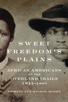 portada Sweet Freedom'S Plains: African Americans on the Overland Trails, 1841-1869 (12) (Race and Culture in the American West Series) (in English)