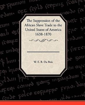 portada the suppression of the african slave trade to the united states of america 1638 1870 (en Inglés)