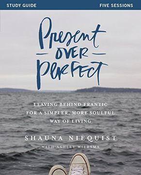 portada Present Over Perfect Study Guide: Leaving Behind Frantic for a Simpler, More Soulful Way of Living (en Inglés)