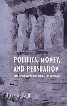 portada Politics, Money, and Persuasion: Democracy and Opinion in Plato'S Republic (Studies in Continental Thought) 