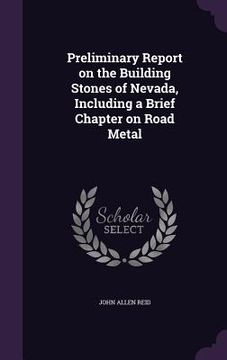 portada Preliminary Report on the Building Stones of Nevada, Including a Brief Chapter on Road Metal (en Inglés)