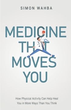 portada Medicine That Moves You: How Physical Activity Can Help Heal You in More Ways than You Think