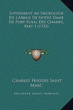 portada Supplement Au Necrologe De L'Abbaie De Notre Dame De Port-Roial Des Champs, Part 1 (1735) (en Francés)