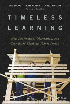 portada Timeless Learning: How Imagination, Observation, and Zero-Based Thinking Change Schools (en Inglés)