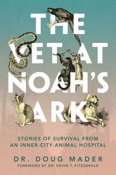 portada The vet at Noah'S Ark: Stories of Survival From an Inner-City Animal Hospital (en Inglés)