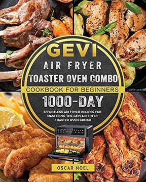 portada Gevi air Fryer Toaster Oven Combo Cookbook for Beginners: 1000-Day Effortless air Fryer Recipes for Mastering the Gevi air Fryer Toaster Oven Combo (in English)