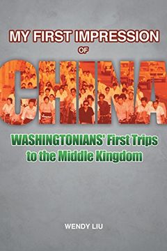 portada My First Impression of China: Washingtonians' First Trips to the Middle Kingdom (en Inglés)