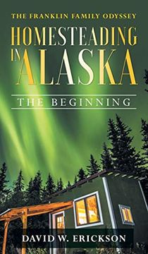 portada The Franklin Family Odyssey Homesteading in Alaska: The Beginning (en Inglés)