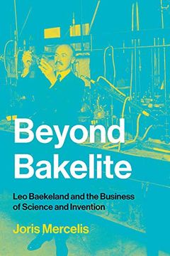 portada Beyond Bakelite: Leo Baekeland and the Business of Science and Invention (Lemelson Center Studies in Invention and Innovation Series) (en Inglés)