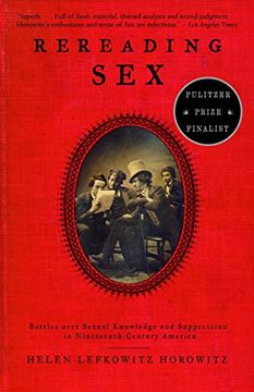 portada Rereading Sex: Battles Over Sexual Knowledge and Suppression in Nineteenth-Century America (en Inglés)